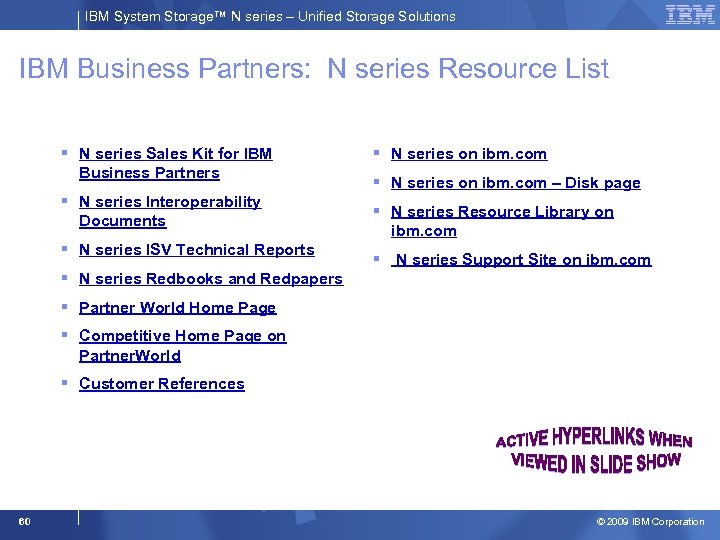 IBM System Storage™ N series – Unified Storage Solutions IBM Business Partners: N series