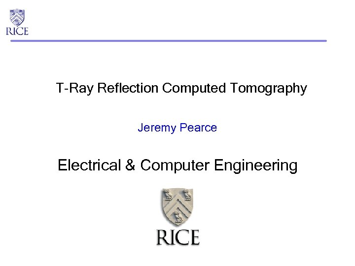 T-Ray Reflection Computed Tomography Jeremy Pearce Electrical & Computer Engineering 