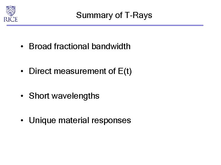 Summary of T-Rays • Broad fractional bandwidth • Direct measurement of E(t) • Short