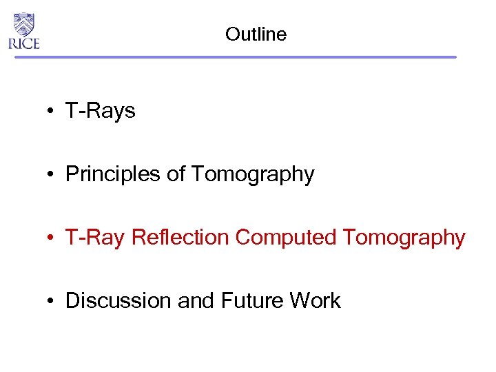 Outline • T-Rays • Principles of Tomography • T-Ray Reflection Computed Tomography • Discussion