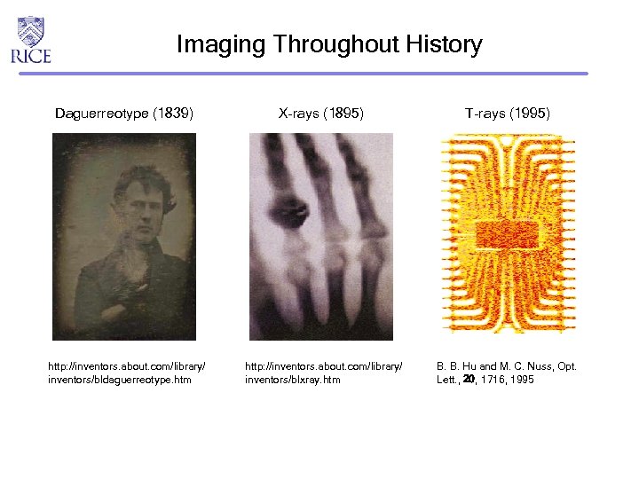 Imaging Throughout History Daguerreotype (1839) X-rays (1895) T-rays (1995) http: //inventors. about. com/library/ inventors/bldaguerreotype.