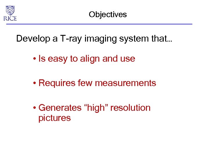 Objectives Develop a T-ray imaging system that… • Is easy to align and use