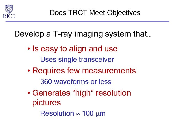 Does TRCT Meet Objectives Develop a T-ray imaging system that… • Is easy to