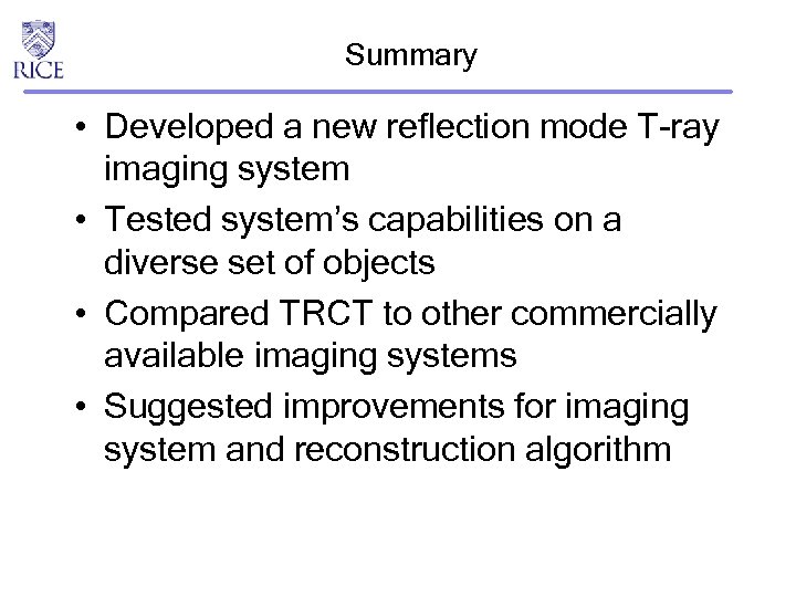 Summary • Developed a new reflection mode T-ray imaging system • Tested system’s capabilities