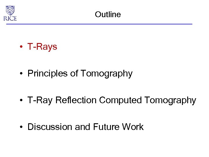 Outline • T-Rays • Principles of Tomography • T-Ray Reflection Computed Tomography • Discussion