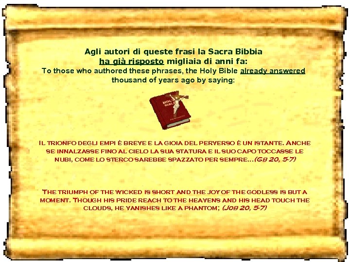 Agli autori di queste frasi la Sacra Bibbia ha già risposto migliaia di anni