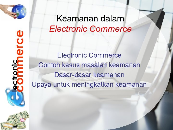 commerce lectronic Keamanan dalam Electronic Commerce Contoh kasus masalah keamanan Dasar-dasar keamanan Upaya untuk