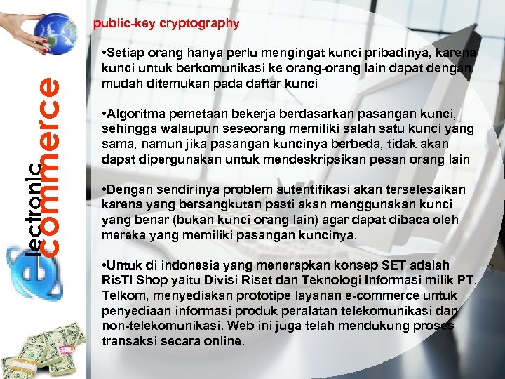 lectronic commerce public-key cryptography • Setiap orang hanya perlu mengingat kunci pribadinya, karena kunci