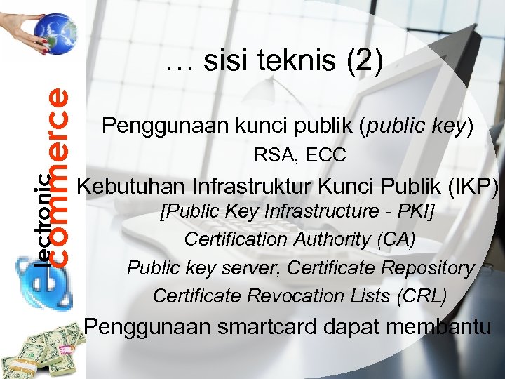 lectronic commerce … sisi teknis (2) Penggunaan kunci publik (public key) RSA, ECC Kebutuhan