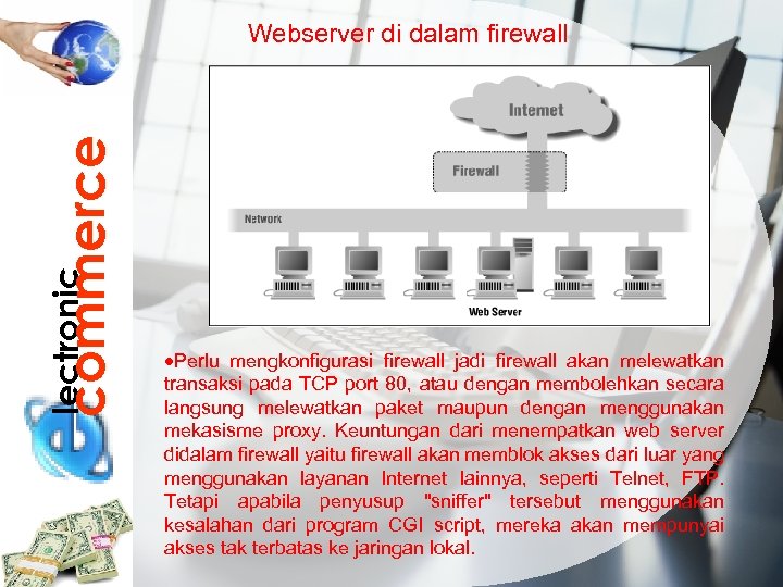 lectronic commerce Webserver di dalam firewall Perlu mengkonfigurasi firewall jadi firewall akan melewatkan transaksi
