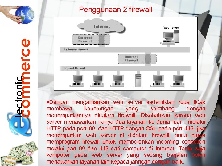 lectronic commerce Penggunaan 2 firewall Dengan mengamankan web server sedemikian rupa tidak membawa keuntungan