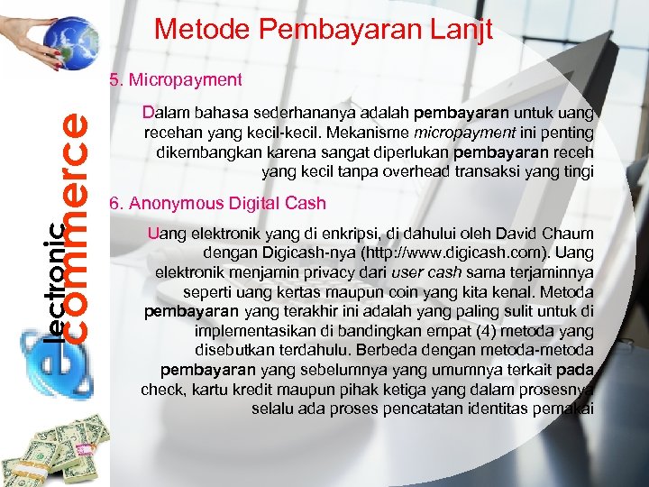Metode Pembayaran Lanjt lectronic commerce 5. Micropayment Dalam bahasa sederhananya adalah pembayaran untuk uang