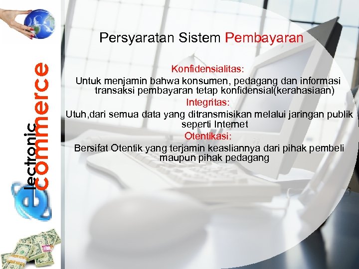 lectronic commerce Persyaratan Sistem Pembayaran Konfidensialitas: Untuk menjamin bahwa konsumen, pedagang dan informasi transaksi
