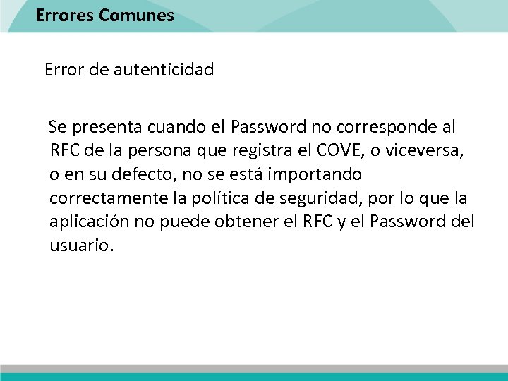 Errores Comunes Error de autenticidad Se presenta cuando el Password no corresponde al RFC