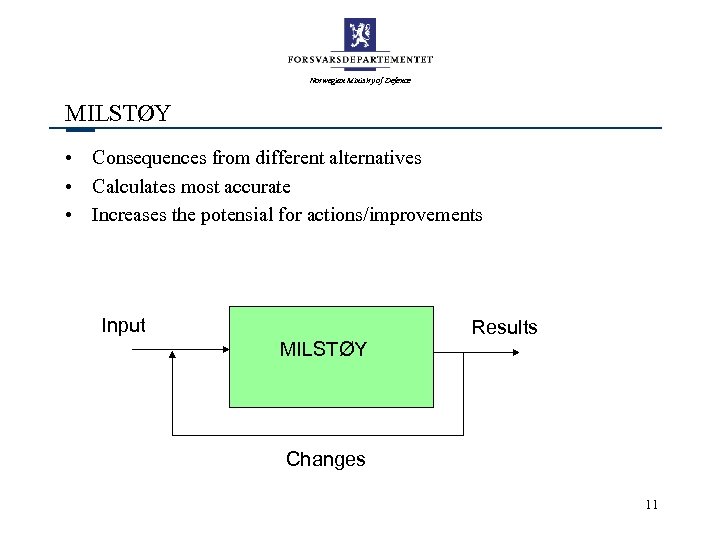 Norwegian Ministry of Defence MILSTØY • Consequences from different alternatives • Calculates most accurate