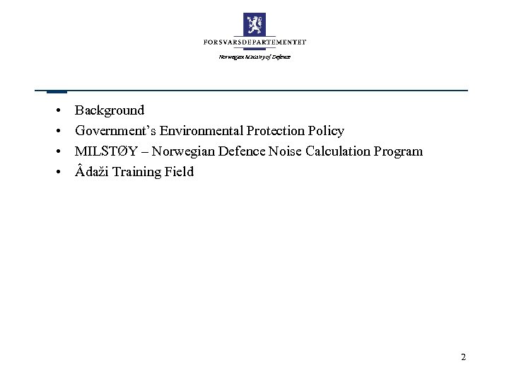 Norwegian Ministry of Defence • • Background Government’s Environmental Protection Policy MILSTØY – Norwegian