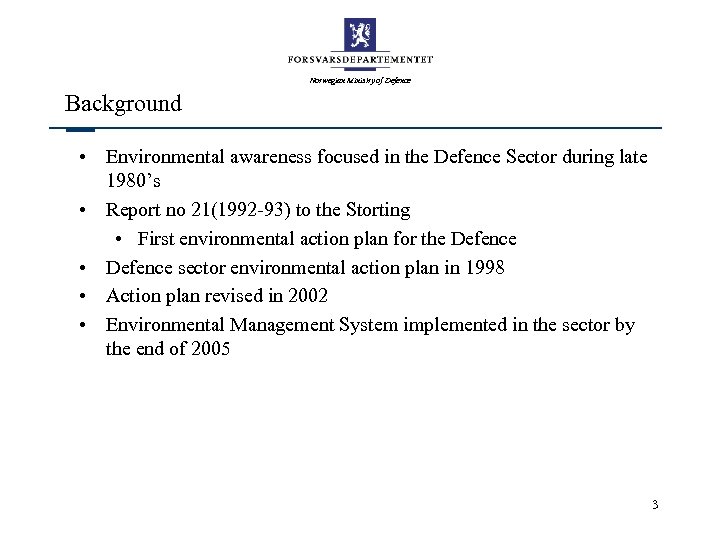Norwegian Ministry of Defence Background • Environmental awareness focused in the Defence Sector during