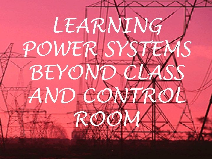 LEARNING POWER SYSTEMS BEYOND CLASS AND CONTROL ROOM 