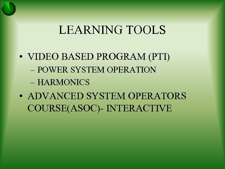 LEARNING TOOLS • VIDEO BASED PROGRAM (PTI) – POWER SYSTEM OPERATION – HARMONICS •