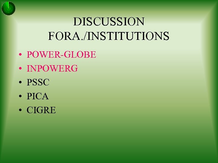 DISCUSSION FORA. /INSTITUTIONS • • • POWER-GLOBE INPOWERG PSSC PICA CIGRE 