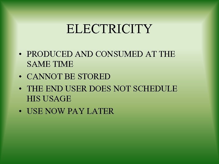 ELECTRICITY • PRODUCED AND CONSUMED AT THE SAME TIME • CANNOT BE STORED •