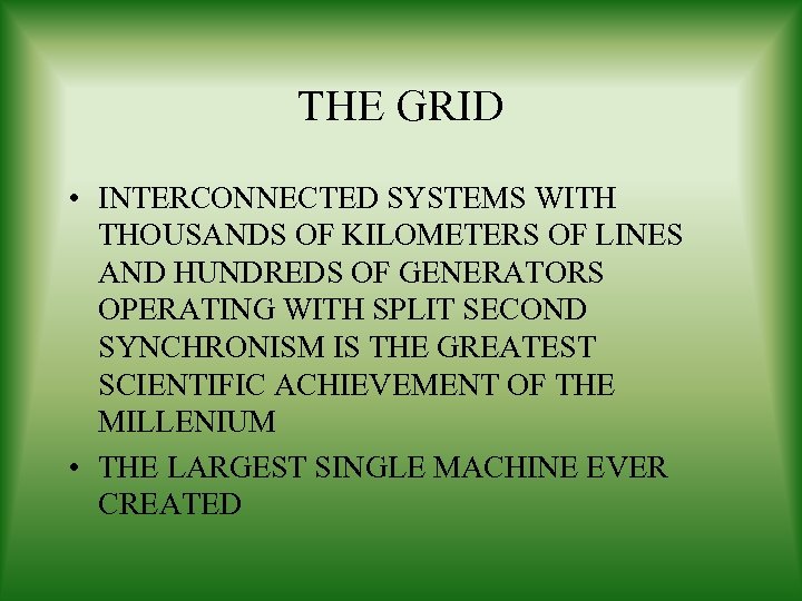 THE GRID • INTERCONNECTED SYSTEMS WITH THOUSANDS OF KILOMETERS OF LINES AND HUNDREDS OF
