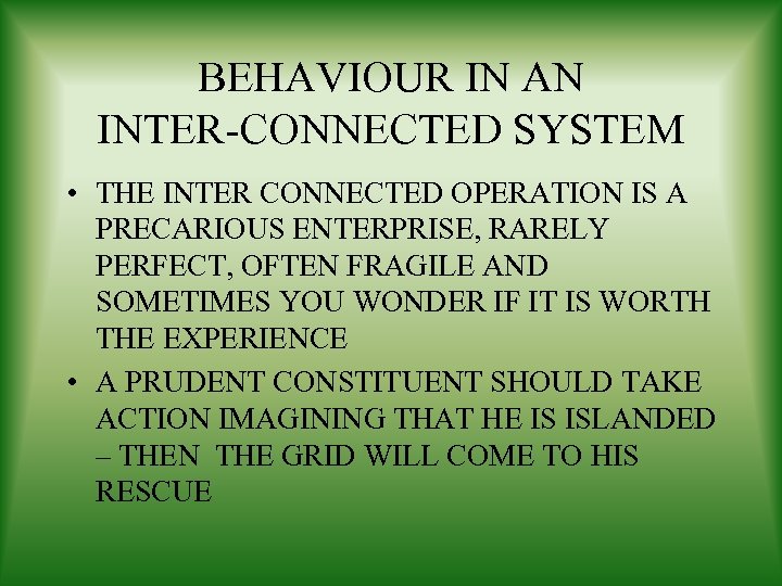 BEHAVIOUR IN AN INTER-CONNECTED SYSTEM • THE INTER CONNECTED OPERATION IS A PRECARIOUS ENTERPRISE,