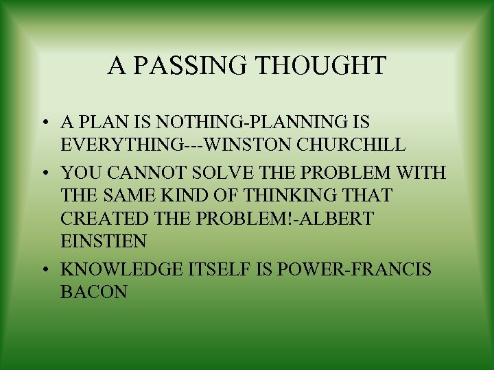 A PASSING THOUGHT • A PLAN IS NOTHING-PLANNING IS EVERYTHING---WINSTON CHURCHILL • YOU CANNOT