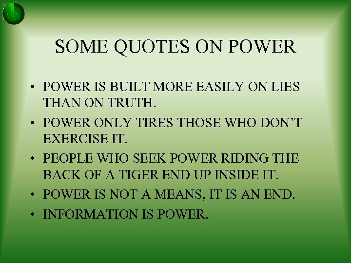 SOME QUOTES ON POWER • POWER IS BUILT MORE EASILY ON LIES THAN ON
