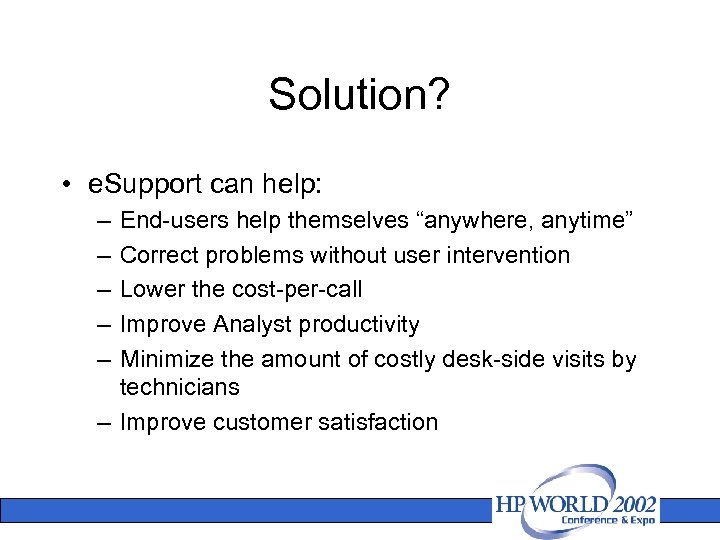 Solution? • e. Support can help: – – – End-users help themselves “anywhere, anytime”