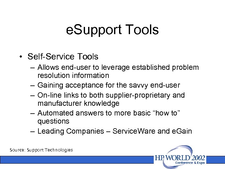 e. Support Tools • Self-Service Tools – Allows end-user to leverage established problem resolution