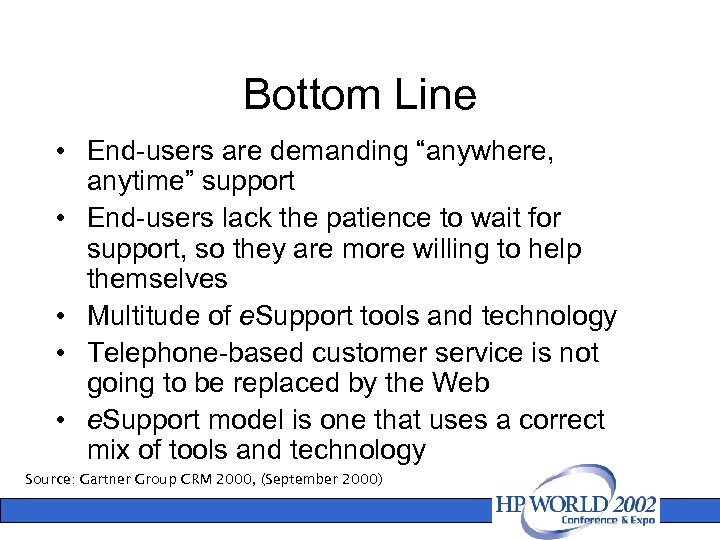 Bottom Line • End-users are demanding “anywhere, anytime” support • End-users lack the patience