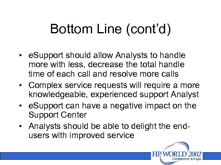 Bottom Line (cont’d) • e. Support should allow Analysts to handle more with less,