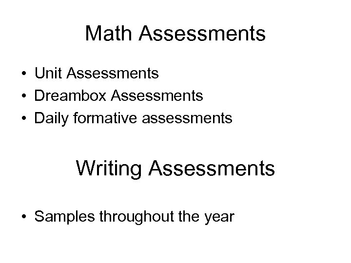 Math Assessments • Unit Assessments • Dreambox Assessments • Daily formative assessments Writing Assessments