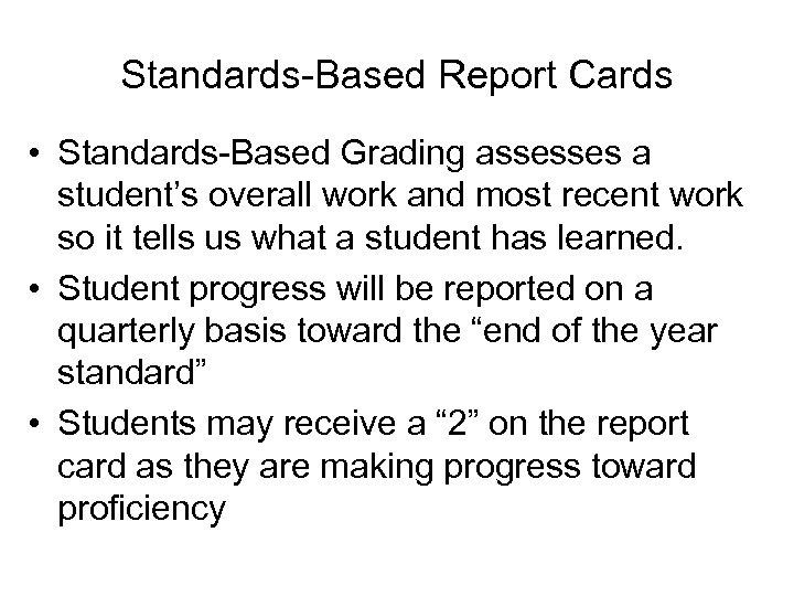 Standards-Based Report Cards • Standards-Based Grading assesses a student’s overall work and most recent