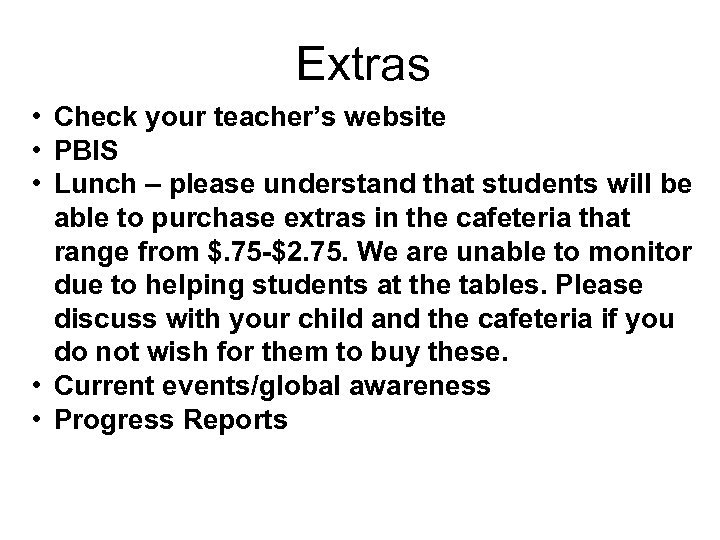 Extras • Check your teacher’s website • PBIS • Lunch – please understand that