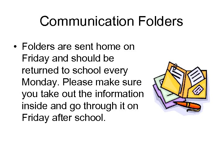 Communication Folders • Folders are sent home on Friday and should be returned to