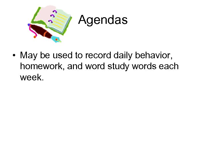 Agendas • May be used to record daily behavior, homework, and word study words