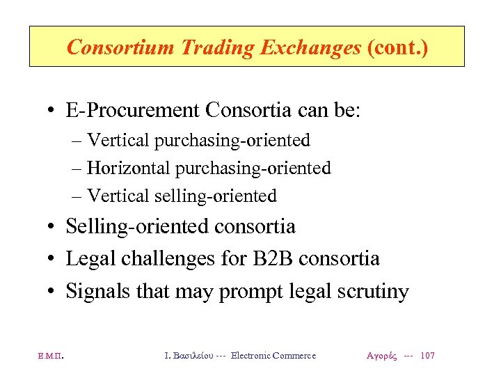 Consortium Trading Exchanges (cont. ) • E-Procurement Consortia can be: – Vertical purchasing-oriented –