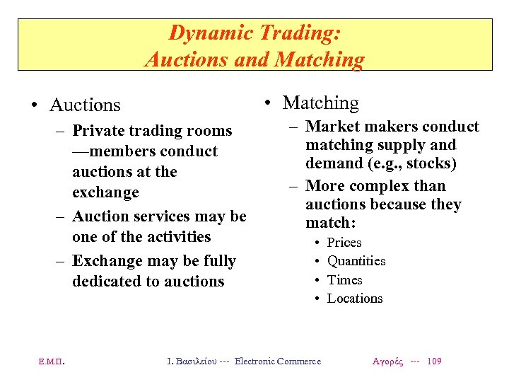 Dynamic Trading: Auctions and Matching • Matching • Auctions – Private trading rooms —members