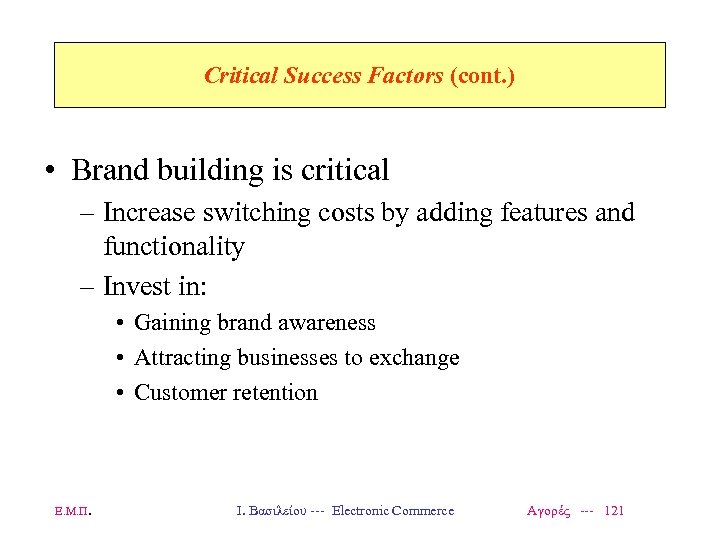 Critical Success Factors (cont. ) • Brand building is critical – Increase switching costs