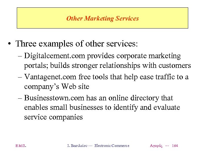 Other Marketing Services • Three examples of other services: – Digitalcement. com provides corporate