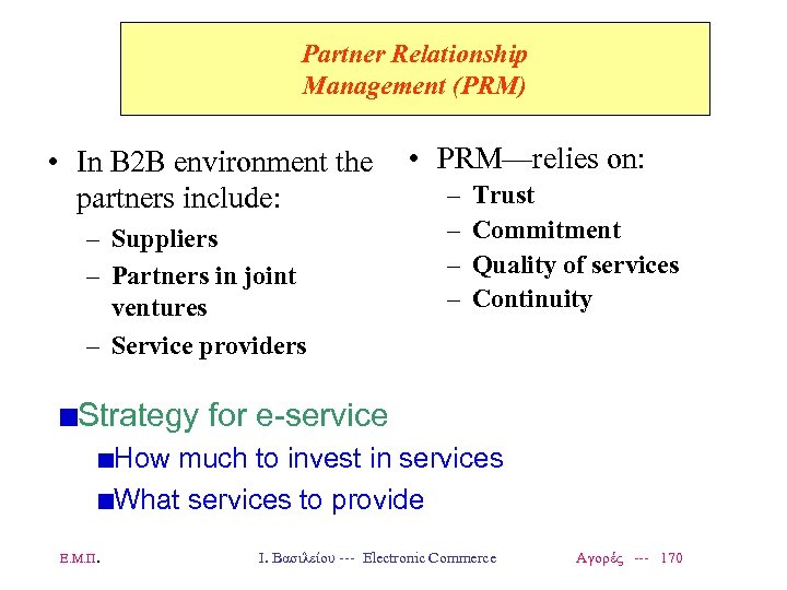 Partner Relationship Management (PRM) • In B 2 B environment the partners include: –