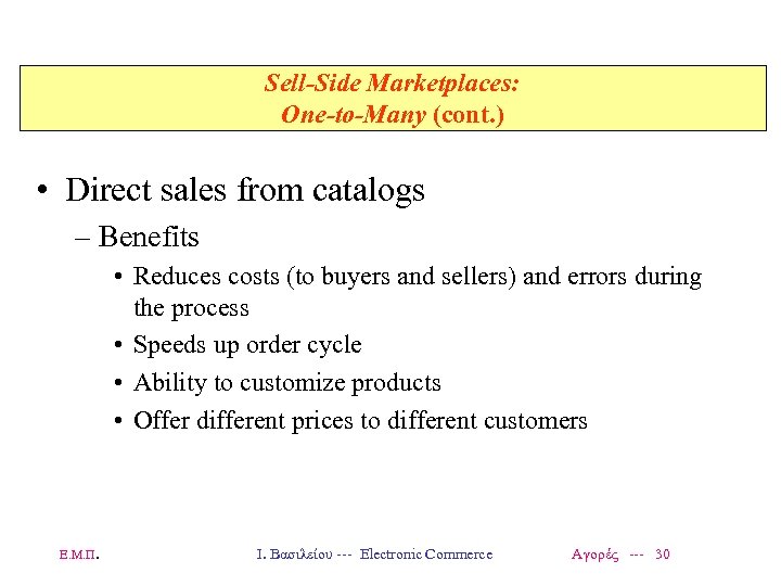 Sell-Side Marketplaces: One-to-Many (cont. ) • Direct sales from catalogs – Benefits • Reduces