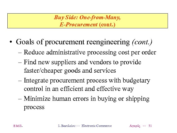 Buy Side: One-from-Many, E-Procurement (cont. ) • Goals of procurement reengineering (cont. ) –