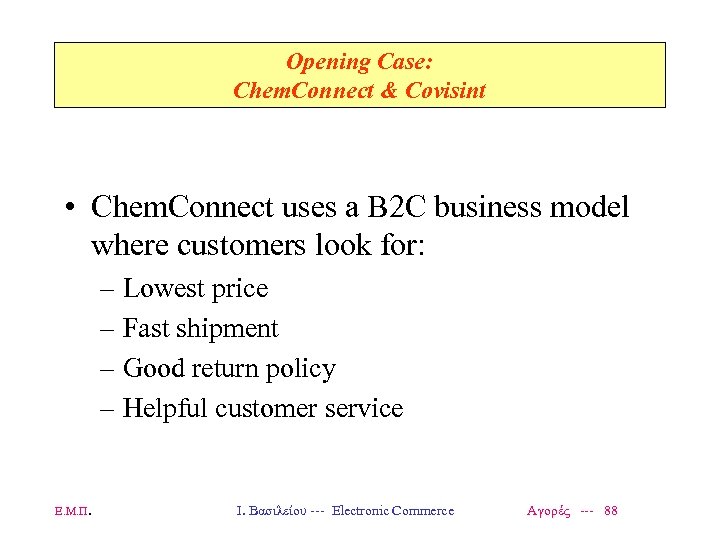Opening Case: Chem. Connect & Covisint • Chem. Connect uses a B 2 C