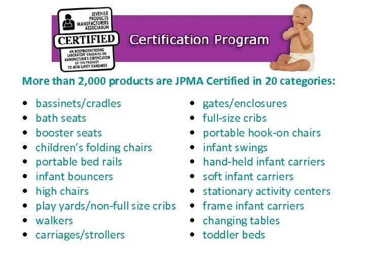 More than 2, 000 products are JPMA Certified in 20 categories: • • •