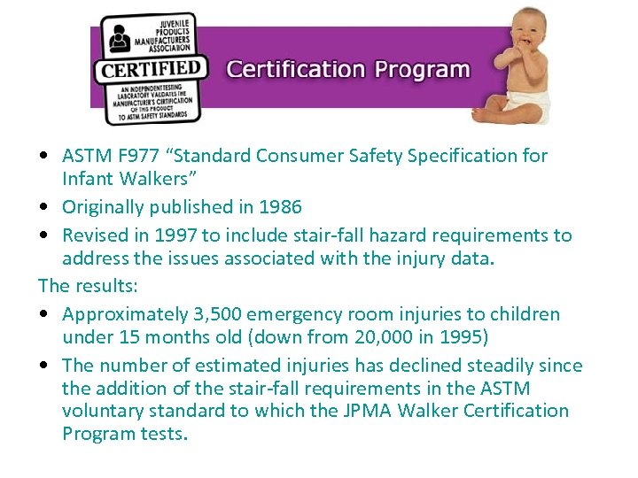  • ASTM F 977 “Standard Consumer Safety Specification for Infant Walkers” • Originally