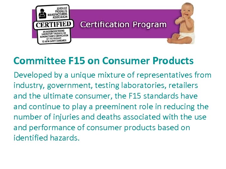 Committee F 15 on Consumer Products Developed by a unique mixture of representatives from