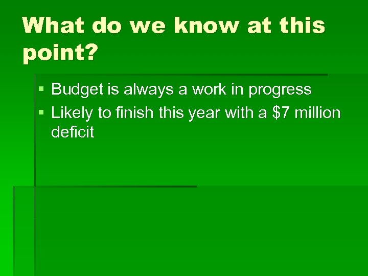 What do we know at this point? § Budget is always a work in